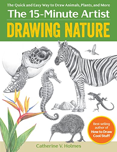 Drawing Nature: The Quick and Easy Way to Draw Animals, Plants, and More (The 15 Minute Artist)