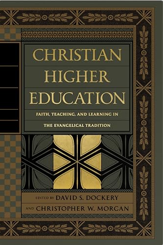 Christian Higher Education : Faith, Teaching, and Learning in the Evangelical Tradition