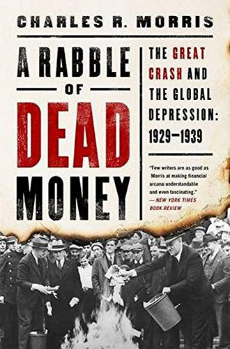 A Rabble of Dead Money: The Great Crash and the Global Depression: 1929 - 1939