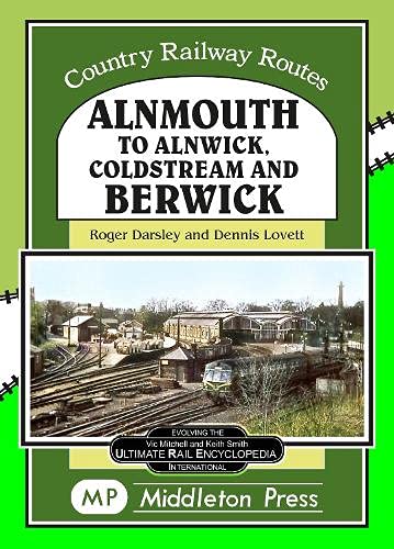Almouth To Alnwick, Coldstream And Berwick (Country Railway Routes)