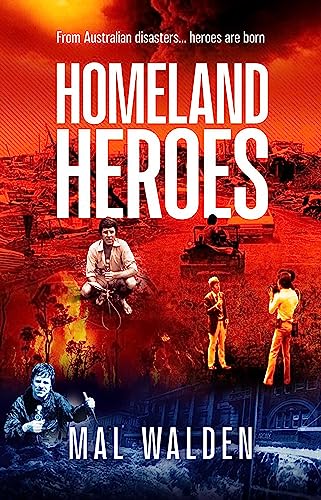 Homeland Heroes : From Australian disasters - heroes are born