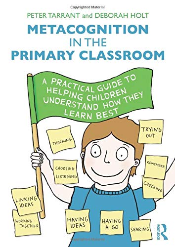 Metacognition in the Primary Classroom: A practical guide to helping children understand how they learn best