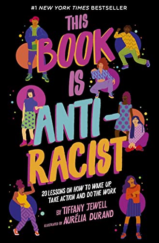 This Book Is Anti-Racist: 20 lessons on how to wake up, take action, and do the work (1) (Empower the Future)