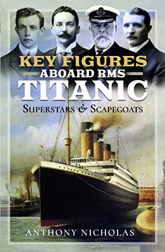 Key Figures Aboard RMS Titanic : Superstars and Scapegoats