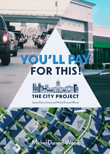 You'll Pay For This : How we can afford a great city for everyone, forever
