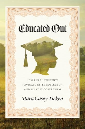 Educated Out : How Rural Students Navigate Elite Colleges—And What It Costs Them