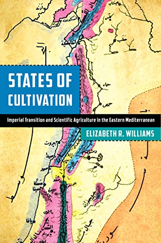 States of Cultivation : Imperial Transition and Scientific Agriculture in the Eastern Mediterranean
