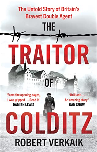 The Traitor of Colditz: The Untold Story of Britains Bravest Double Agent