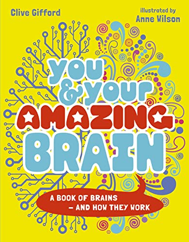 You & Your Amazing Brain : A Book of Brains and How They Work