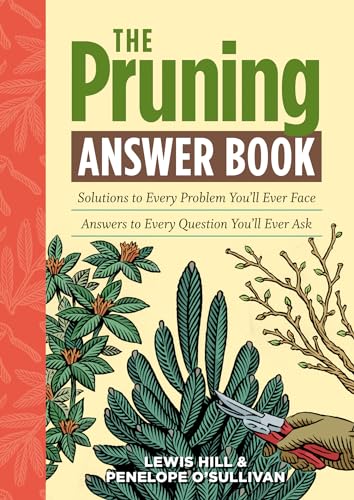 The Pruning Answer Book : Solutions to Every Problem You'll Ever Face; Answers to Every Question You'll Ever Ask