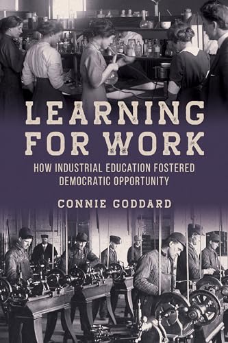 Learning for Work : How Industrial Education Fostered Democratic Opportunity