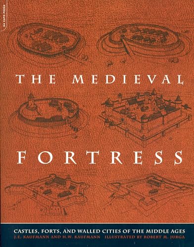 The Medieval Fortress : Castles, Forts, And Walled Cities Of The Middle Ages