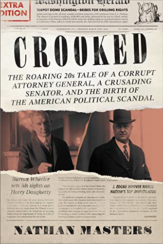 Crooked : The Roaring 20s Tale of a Corrupt Attorney General, a Crusading Senator, and the Birth of the American Political Scandal