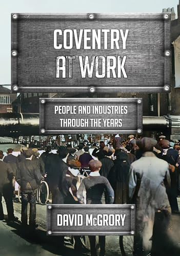 Coventry at Work : People and Industries Through the Years