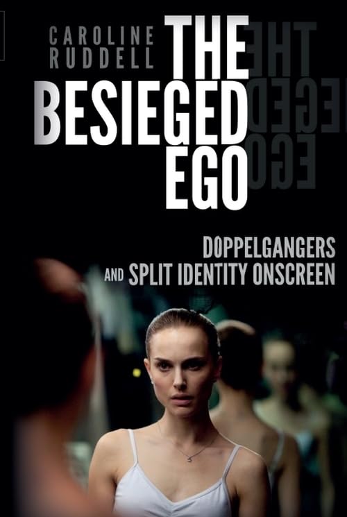 The Besieged Ego : Doppelgangers and Split Identity Onscreen