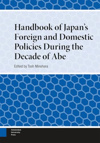 Handbook of Japan's Foreign and Domestic Policies During the Decade of Abe