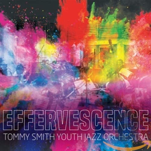 Tommy Smith Youth Jazz Orchest - Effervescence [CD]