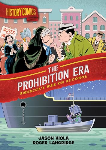 History Comics: The Prohibition Era : America's War on Alcohol