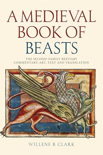 A Medieval Book of Beasts : The Second-Family Bestiary. Commentary, Art, Text and Translation.