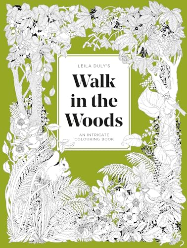 Leila Duly's Walk in the Woods : An Intricate Colouring Book