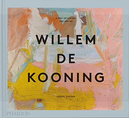 A Way of Living : The Art of Willem de Kooning