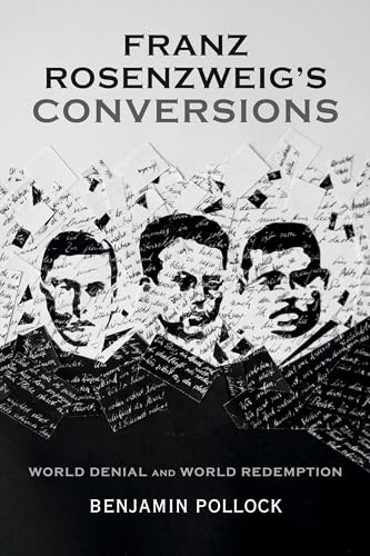 Franz Rosenzweigs Conversions: World Denial and World Redemption
