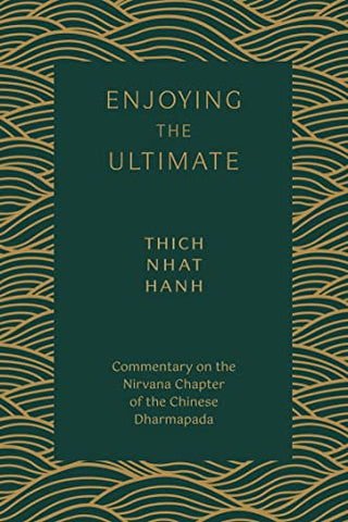 Enjoying the Ultimate: The Nirvana Chapter of the Dharmapada: Commentary on the Nirvana Chapter of the Chinese Dharmapada