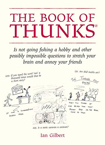 The Book of Thunks: Is Not Going Fishing a Hobby and Other Possibly Impossible Questions to Stretch Your Brain and Annoy Your Friends