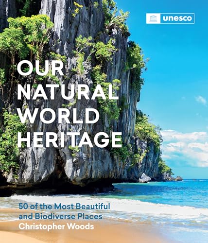 Our Natural World Heritage : 50 of the Most Beautiful and Biodiverse Places
