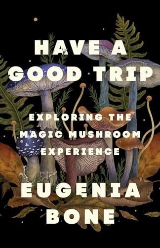 Have a Good Trip : Exploring the Magic Mushroom Experience