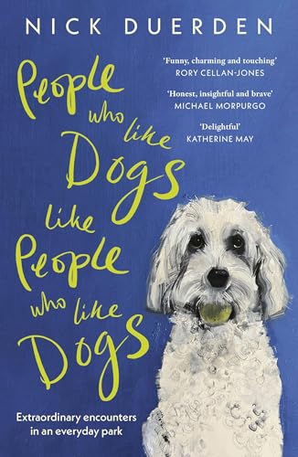 People Who Like Dogs Like People Who Like Dogs : Extraordinary encounters in an ordinary park