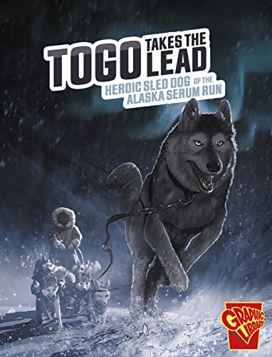 Togo Takes the Lead: Heroic Sled Dog of the Alaska Serum Run (Heroic Animals)