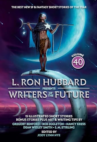 L. Ron Hubbard Presents Writers of the Future Volume 40 : The Best New SF & Fantasy of the Year