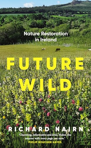 Future Wild : Nature Restoration in Ireland