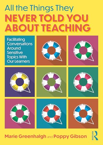 All the Things They Never Told You About Teaching : Facilitating Conversations Around Sensitive Topics With Our Learners