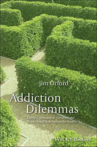 Addiction Dilemmas: Family Experiences from Literature and Research and their Lessons for Practice
