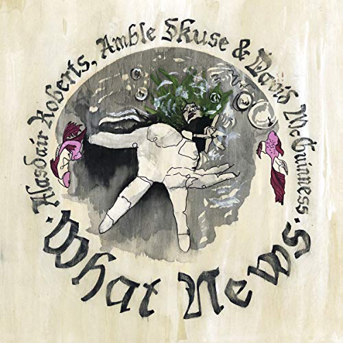 Alasdair Roberts Amble Skuse - What News [VINYL]
