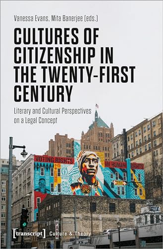 Cultures of Citizenship in the Twenty-First Century : Literary and Cultural Perspectives on a Legal Concept
