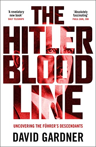 The Hitler Bloodline : Uncovering the Fuhrer’s Secret Family
