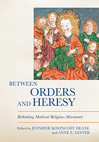 Between Orders and Heresy : Rethinking Medieval Religious Movements