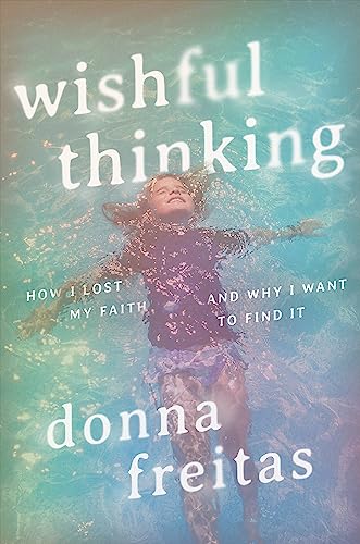 Wishful Thinking : How I Lost My Faith and Why I Want to Find It