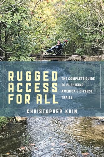 Rugged Access for All : A Guide for Pushiking America’s Diverse Trails with Mobility Chairs and Strollers
