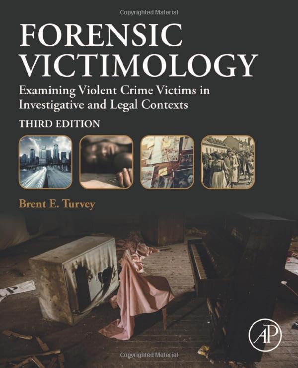 Forensic Victimology: Examining Violent Crime Victims in Investigative and Legal Contexts