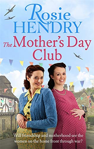 The Mother's Day Club: the BRAND NEW uplifting family saga that celebrates friendship in wartime Britain (Women on the Home Front)