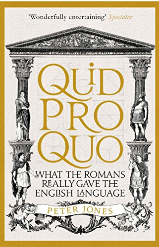 Quid Pro Quo: What the Romans Really Gave the English Language (Classic Civilisations)