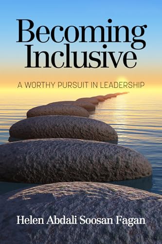 Becoming Inclusive : A Worthy Pursuit in Leadership