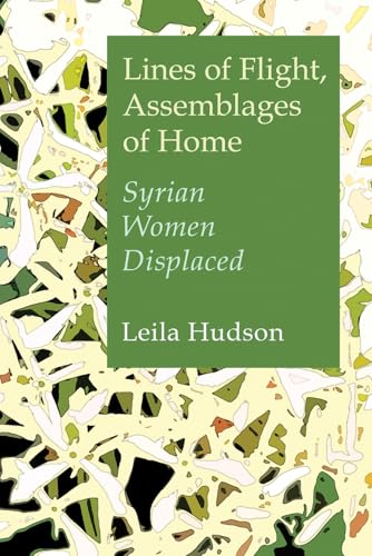 Lines of Flight, Assemblages of Home : Syrian Women Displaced