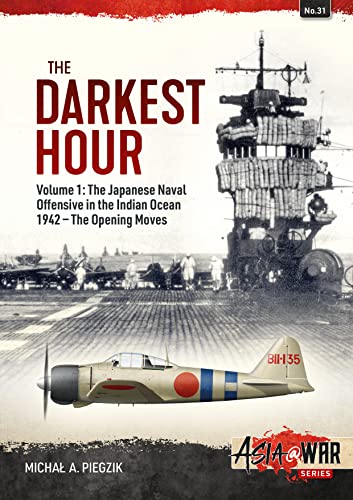 The Darkest Hour: Volume 1 - The Japanese Offensive in the Indian Ocean: 31 (Asia@War)