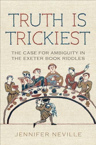 Truth Is Trickiest : The Case for Ambiguity in the Exeter Book Riddles