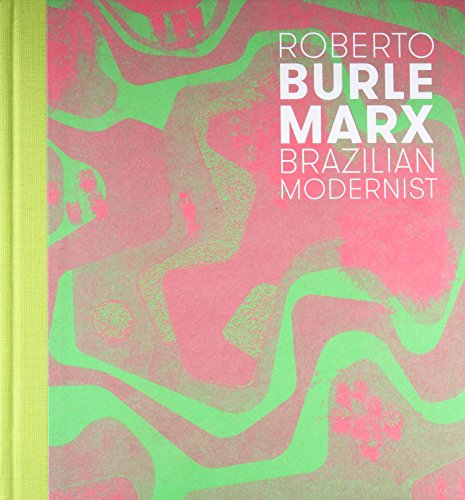 Roberto Burle Marx: Brazilian Modernist (The Jewish Museum New York CoPublication series (YUP))